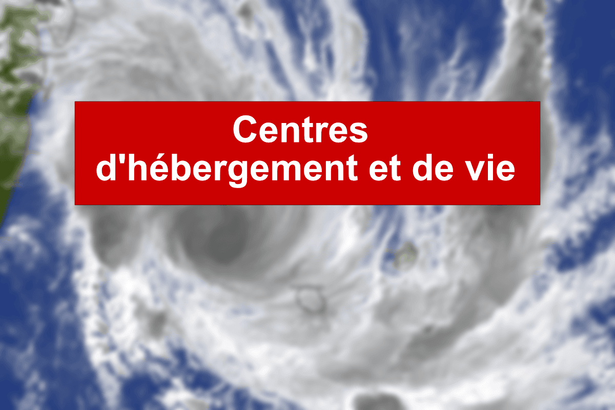 Cyclone BELAL - Centres d’hébergement et des centres de vie
