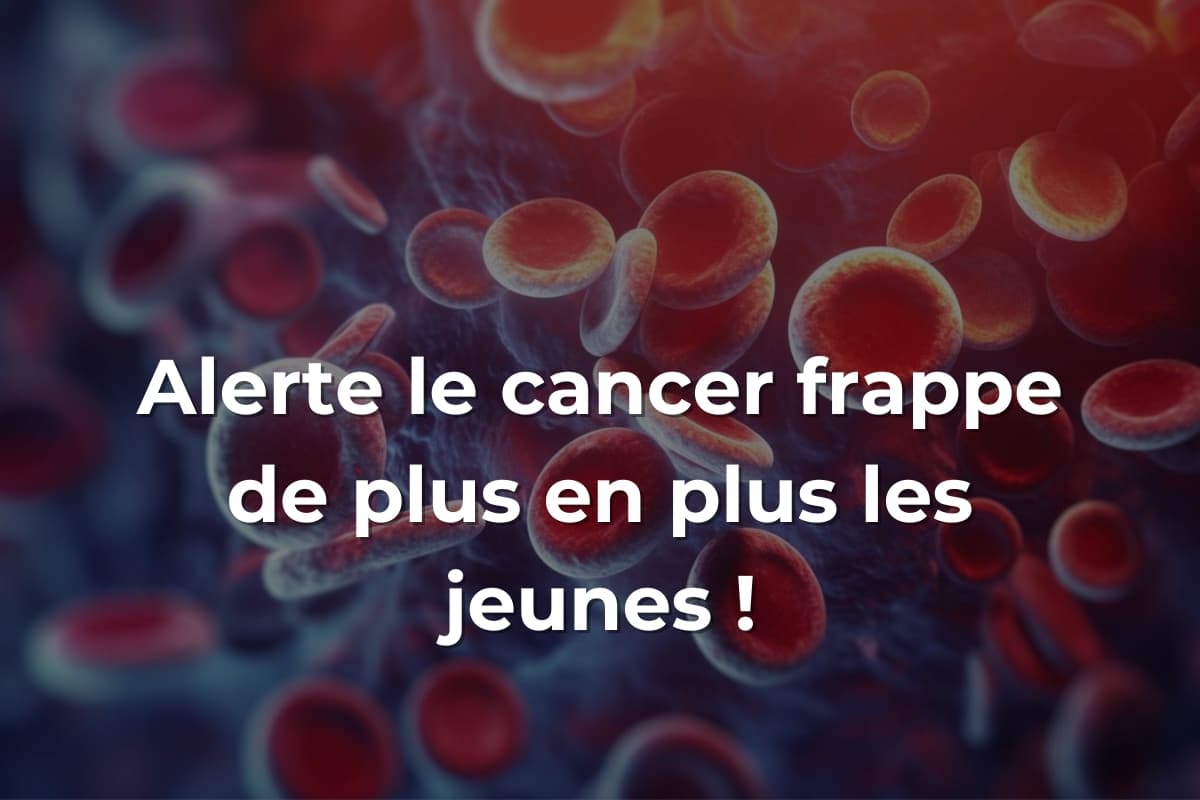 Alerte : le cancer frappe de plus en plus les jeunes !