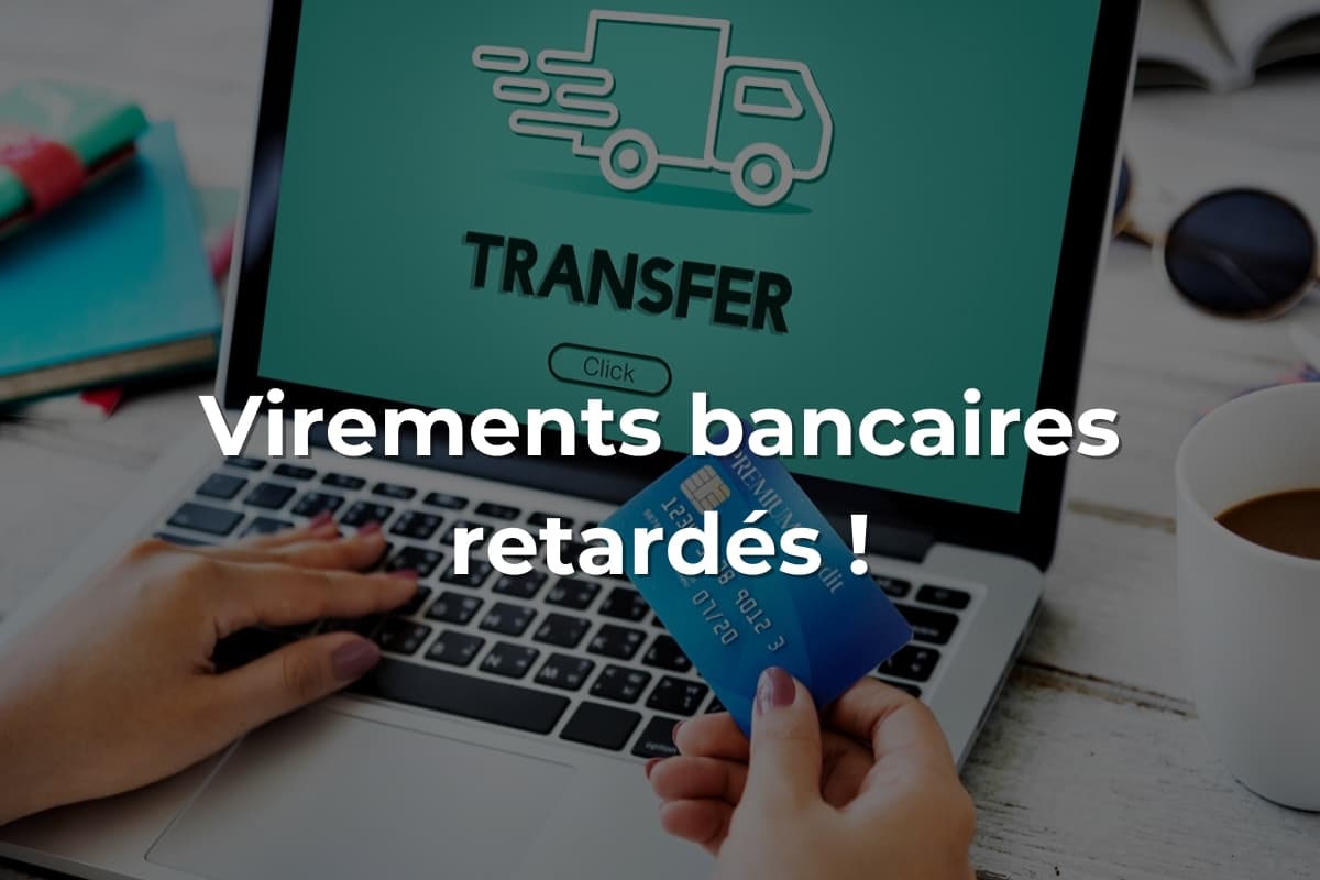Attention : retard des virements bancaires à partir de ce soir
