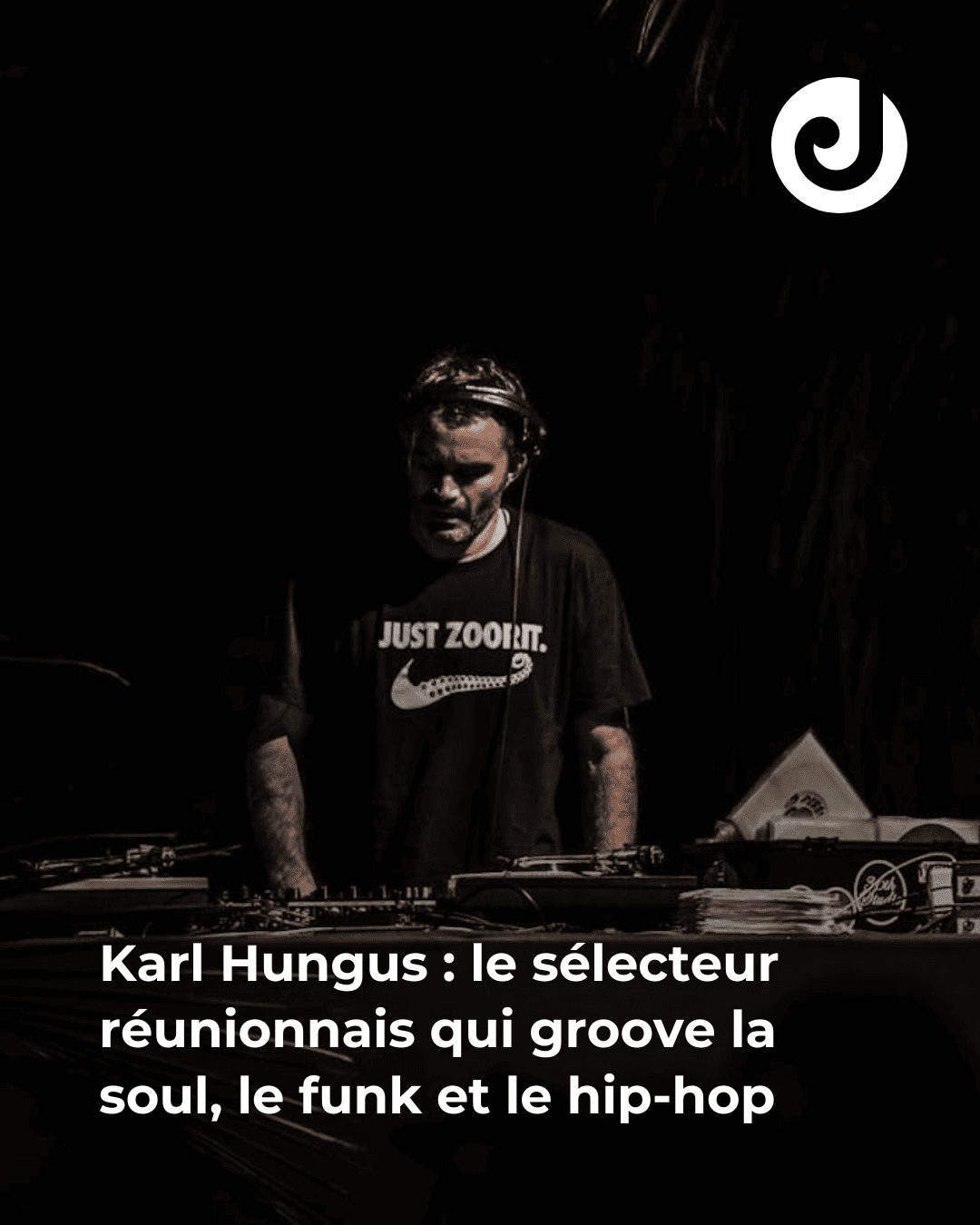 Karl Hungus : le sélecteur réunionnais qui groove la soul, le funk et le hip-hop
